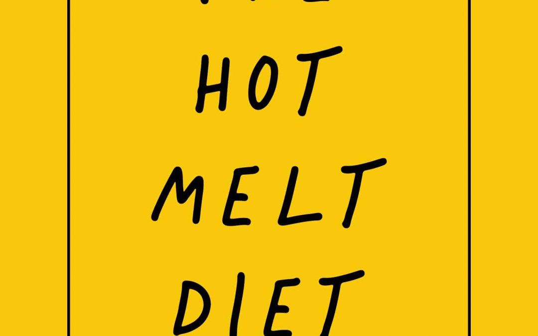 The Hot Melt Diet!
