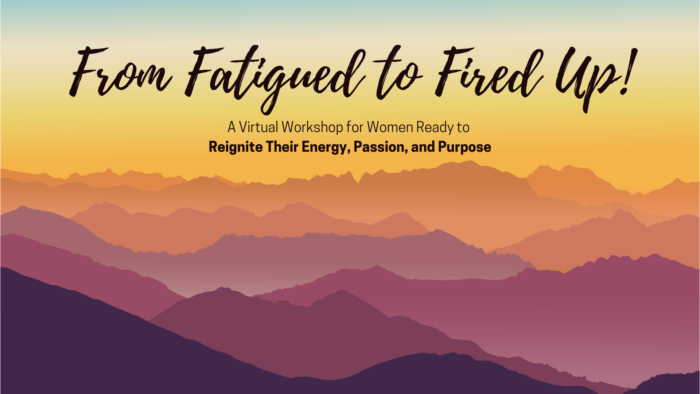 From Fatigued to Fired Up!